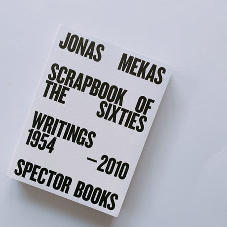 SCRAPBOOK OF THE SIXTIES - Writings 1954-2010 by Jonas Mekas