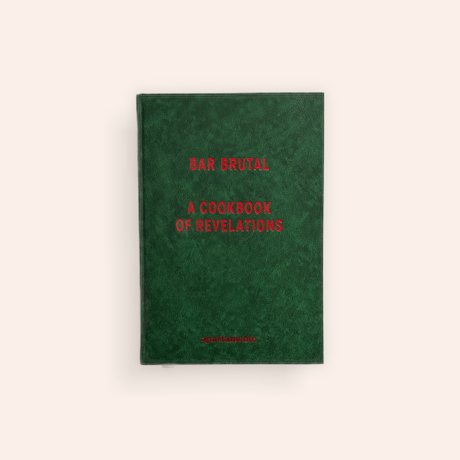 BAR BRUTAL: A COOKBOOK OF REVELATIONS