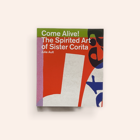 Come Alive!: The Spirited Art of Sister Corita