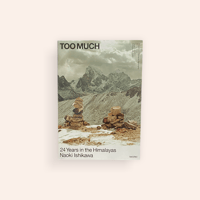TOO MUCH Magazine Work 3 — Naoki Ishikawa "24 Years in the Himalayas"