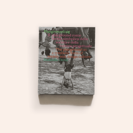 PLAYGROUNDING: THE PLAYGROUND AS A SYMBOLIC FORM OF SOCIETY AND DESIGN CULTURE