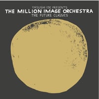 <CD>THE MILLION IMAGE ORCHESTRA_THE FUTURE CLASSICS