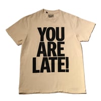 YOU ARE LATE TEE