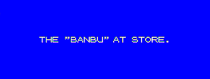 THE "BANBU" AT STORE