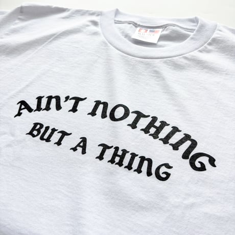 GC-Ain’t nothing but a thing  T-shirt　WHITE　TE-02