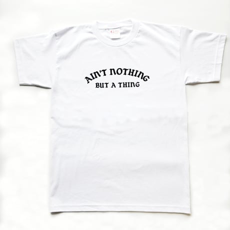 GC-Ain’t nothing but a thing  T-shirt　WHITE　TE-02