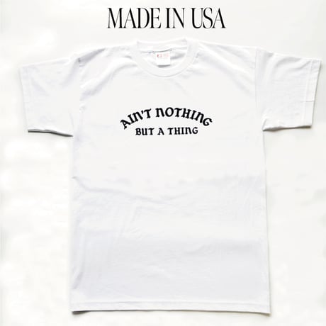 GC-Ain’t nothing but a thing  T-shirt　WHITE　TE-02