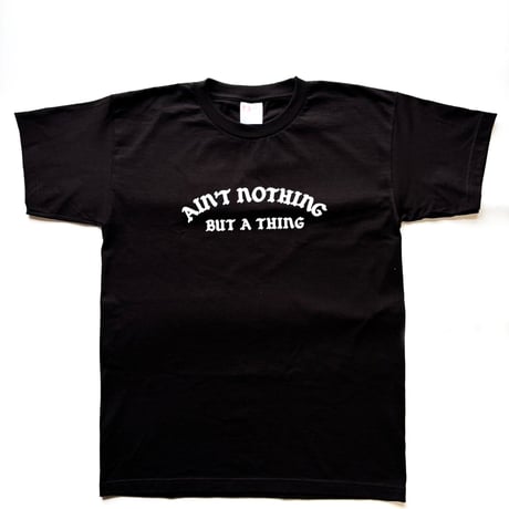 GC-Ain’t nothing but a thing  T-shirt　BLACK　TE-01