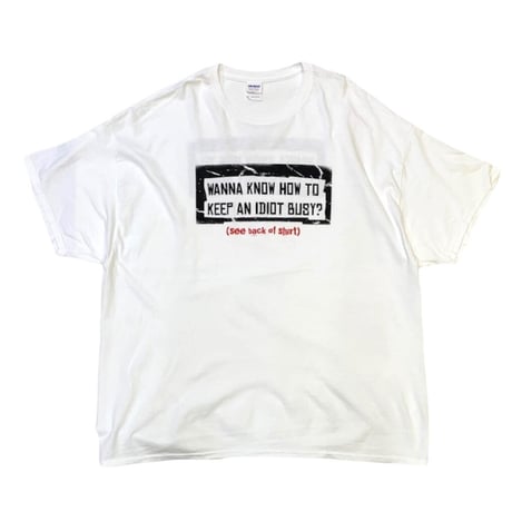 WANNA KNOW HOW TO KEEP AN IDIOT BUSY T-SHIRT size XXXL