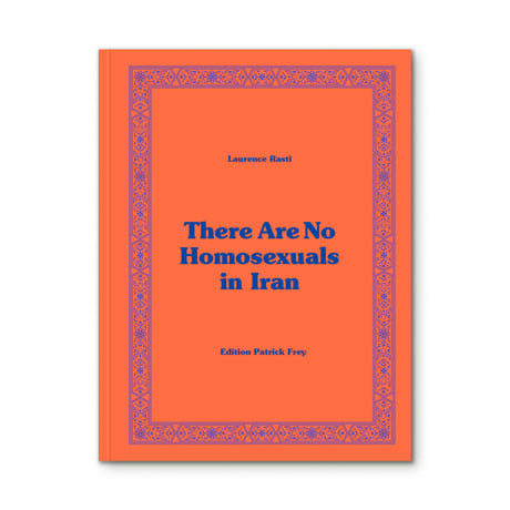 There Are No Homosexuals in Iran / Laurence Rasti