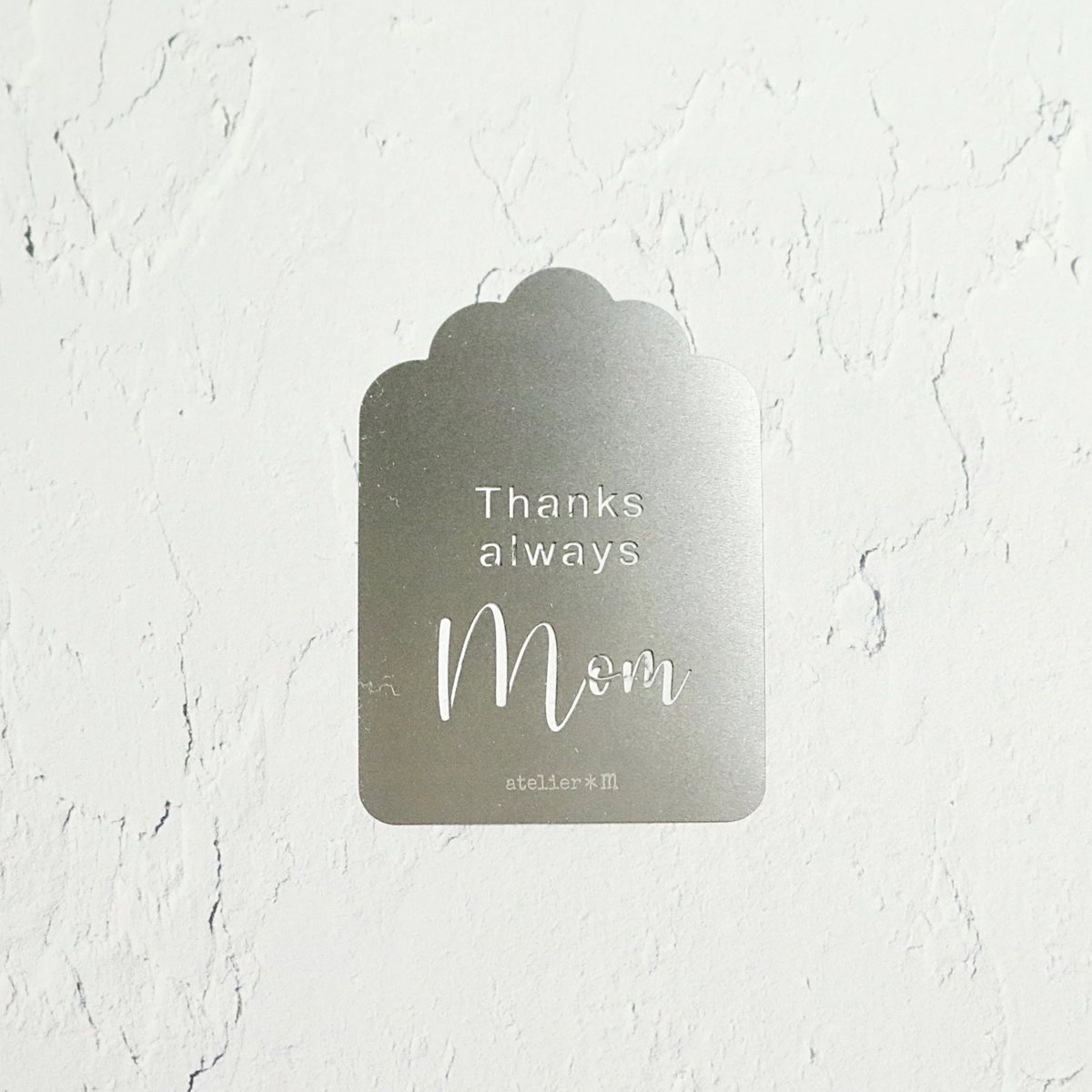ステンレス製テンプレート／Thanks always Mom(タグ型) | atelier＊m