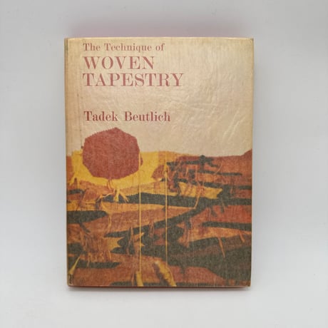 【F1_009】The Technique of Woven Tapestry. /Tadek. Beutlich