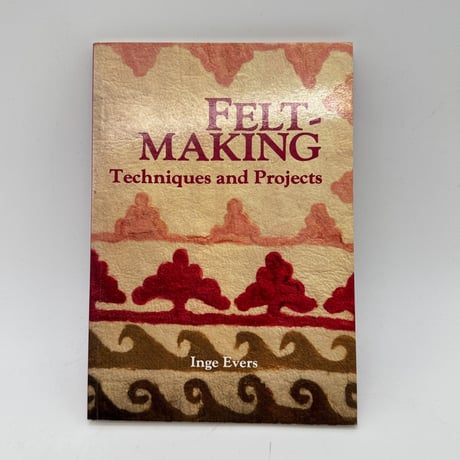 【F1_041】Feltmaking: Techniques and Projects /Inge Evers