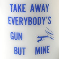 USED "TAKE AWAY EVERYBODY'S GUN BUT MINE" MUG