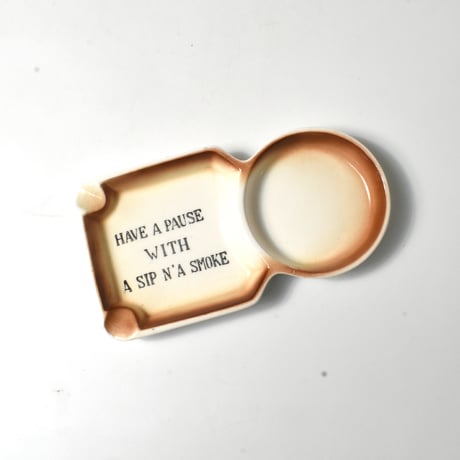 VINTAGE "HAVE A PAUSE WITH A SIP N'A SMOKE" ASHTRAY & PLATE