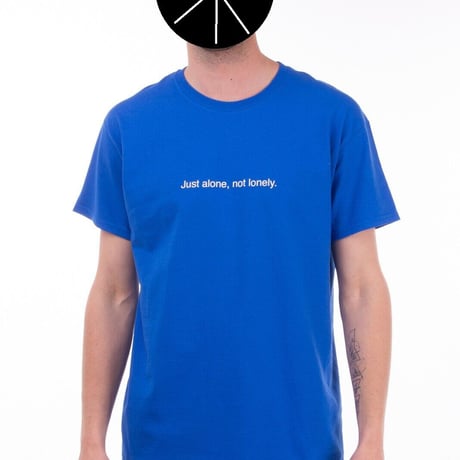 F*CK ART, MAKE TEES. T-Shirt  'Just alone, not lonely.'