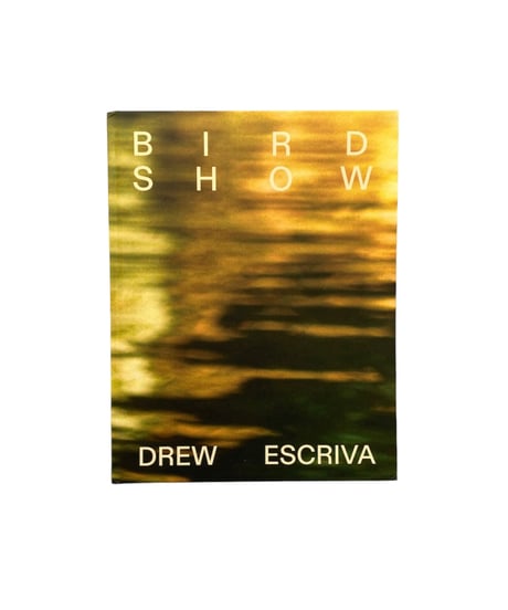 DREW ESCRIVA "BIRD SHOW"