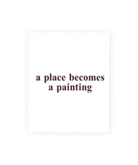 Arran Gregory "a place becomes a painting a painting becomes a place"