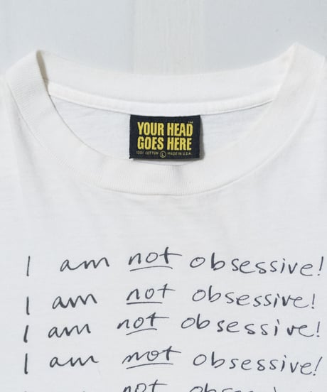 '91 YOUR HEAD GOES HERE "I am not Obsessive!" L