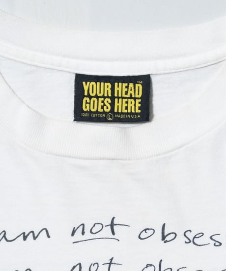 '91 YOUR HEAD GOES HERE "I am not Obsessive!" L