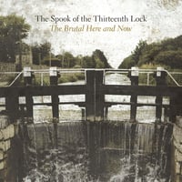 The Spook of the Thirteenth Lock - "The Brutal Here and Now" (CD)
