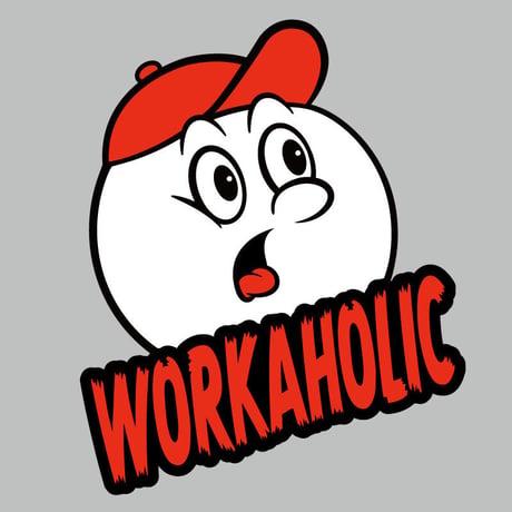 【WORKAHOLIC】WORKWORKWORK