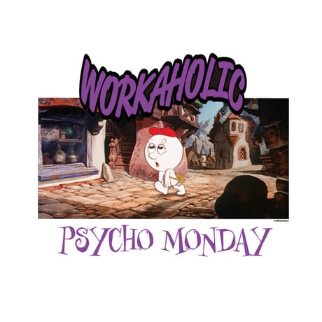 【WORKAHOLIC】PSYCO MONDAY T