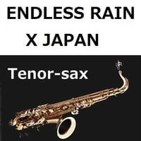 【テナーサックス楽譜】ENDLESS RAIN（X JAPAN）（テナーサックス・ピアノ伴奏）