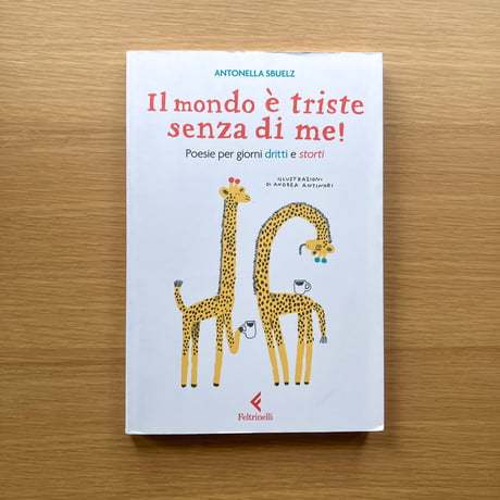 Il mondo è triste senza di me! Poesie per giorni dritti e storti