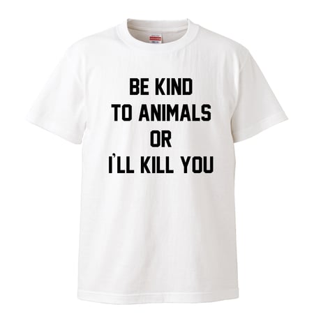 【Be kind to animals or I'll kill you/ドリス・デイ着用】5.6オンス Tシャツ/WH/ST- 822