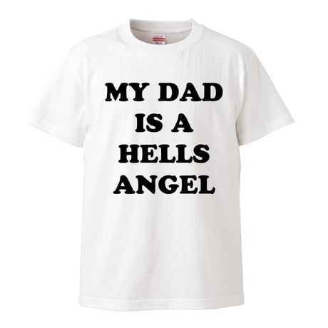【My dad is a hells angel/私のパパはヘルズ・エンジェル】リプロダクト 5.6オンス Tシャツ/WH/ST- 827