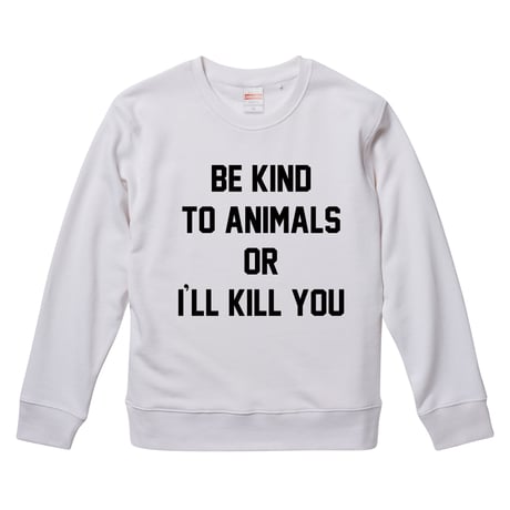 【Be kind to animals or I'll kill you/ドリス・デイ着用】9.3オンス スウェット/WH/SW- 822