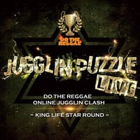 KING LIFE STAR -【-JUGGLIN PUZZLE LIVE ～DO THE REGGAE ONLINE JUGGLIN CLASH KING LIFE STAR ROUND-】