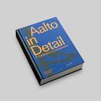 Alvar Aalto / Aalto in Detail A Catalogue of Components