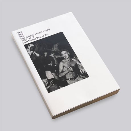 Yes Yes Yes Revolutionary Press In Italy 1966-1977 From Mondo Beat To Zut