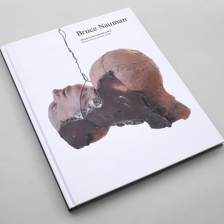 Bruce Nauman / Selected Works from 1967 to 1999