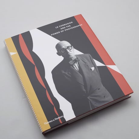 Le Corbusier / LE CORBUSIER AND THE POWER OF PHOTOGRAPHY