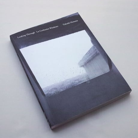 ホンマタカシ / Looking Through: Le Corbusier Windows