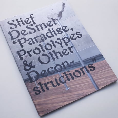 Stief DeSmet / Paradise, Prototypes & Other Deconstructions