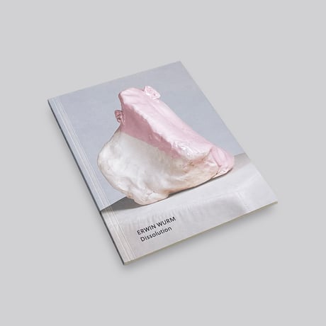 Erwin Wurm / Dissolution