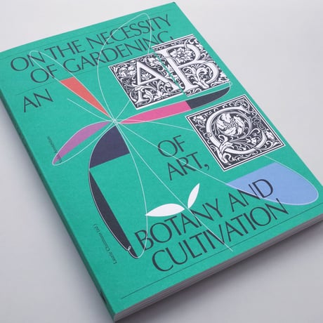 On the Necessity of Gardening - An ABC of Art, Botany and Cultivation