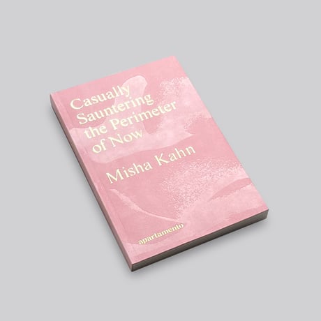 Misha Kahn / Casually Sauntering the Perimeter of Now