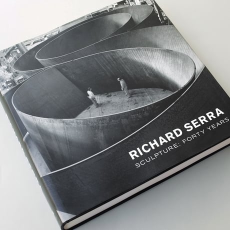 Richard Serra / Richard Serra Sculpture: Forty Years (First Edition)