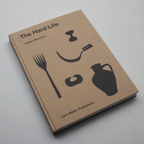 Jasper Morrison / The Hard Life