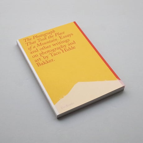 Taco Hidde Bakker / The Photograph That Took the Place of a Mountain