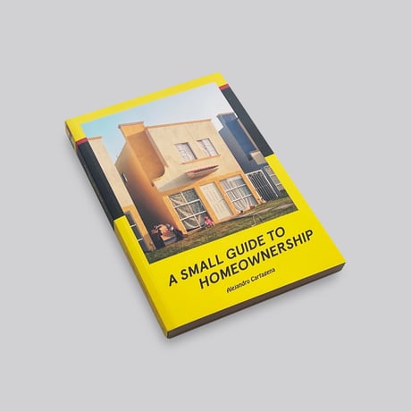 Alejandro Cartagena / A Small Guide to Homeownership