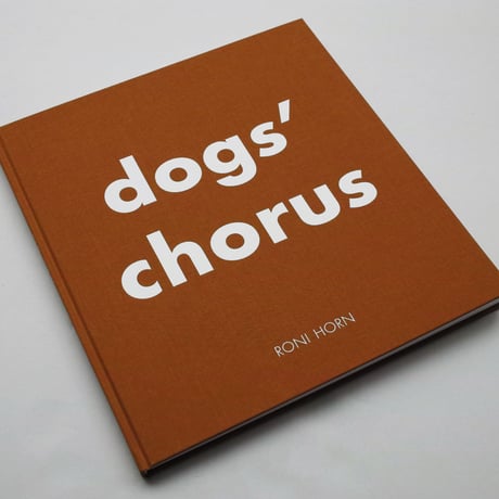 Roni Horn / Dogs’ Chorus