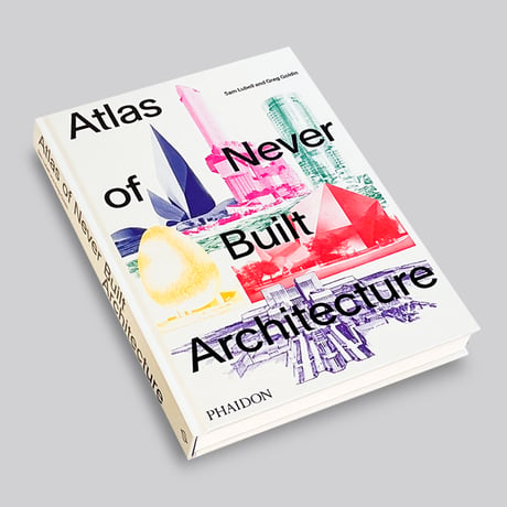 Atlas of Never Built Architecture