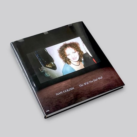 Nan Goldin / This Will Not End Well