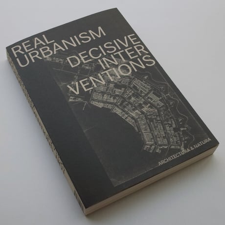 Ton Schaap / REAL URBANISM. DECISIVE INTERVENTIONS